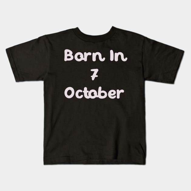 Born In 7 October Kids T-Shirt by Fandie